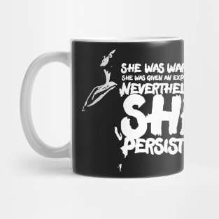 She was warned. She was given an explanation. Nevertheless, she persisted. Mug